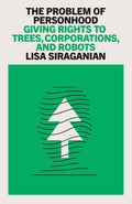 The Problem of Personhood: Giving Rights to Trees, Corporations and Robots