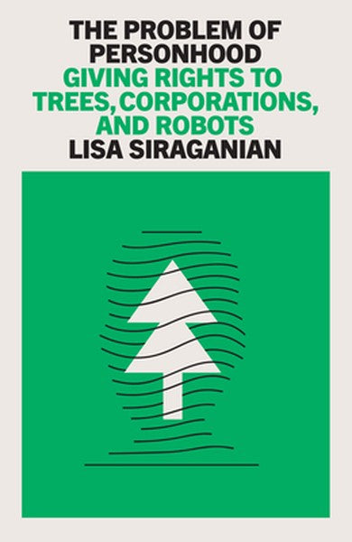 The Problem of Personhood: Giving Rights to Trees, Corporations and Robots