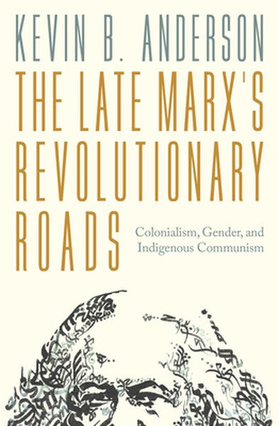 The Late Marxs Revolutionary Roads: Colonialism, Gender, and Indigenous Communism