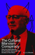 The Cultural Marxism Conspiracy: Why the Right Blames the Frankfurt School for the Decline of the West