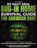 Bug-In Home Survival Guide For American Dads: Fortress Your Family Before The Next Blackout & Empty Shelves Hit Ex-SEAL'