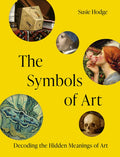 The Symbols of Art: Decoding the Hidden Meanings of Art