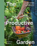 The Productive Garden: An Essential Guide Toward Self-Sufficiency