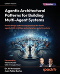 Agentic Architectural Patterns for Building Multi-Agent Systems: Proven design patterns and practices for GenAI, agents,