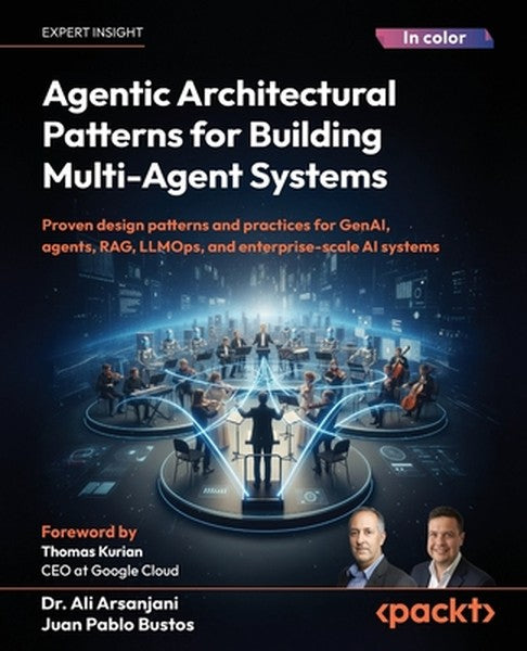 Agentic Architectural Patterns for Building Multi-Agent Systems: Proven design patterns and practices for GenAI, agents,