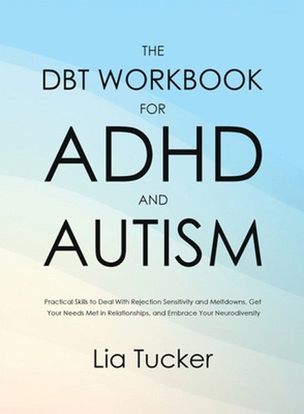 The DBT Workbook for ADHD and Autism: Practical Skills to Deal With Rejection Sensitivity and Meltdowns, Get Your Needs 