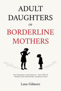 Adult Daughters of Borderline Mothers: From Codependency to Self-Compassion - Heal C-PTSD, Set Boundaries with a Difficu