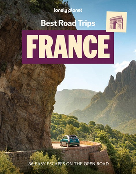 Lonely Planet Best Road Trips France: 39 Driving Itineraries Detailed Directions & Maps Local Tips Covers Paris, Normand