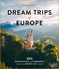 Lonely Planet Dream Trips of Europe: 100 Incredible Bucket List Journeys Tailored Itineraries from Three Days to Two Wee
