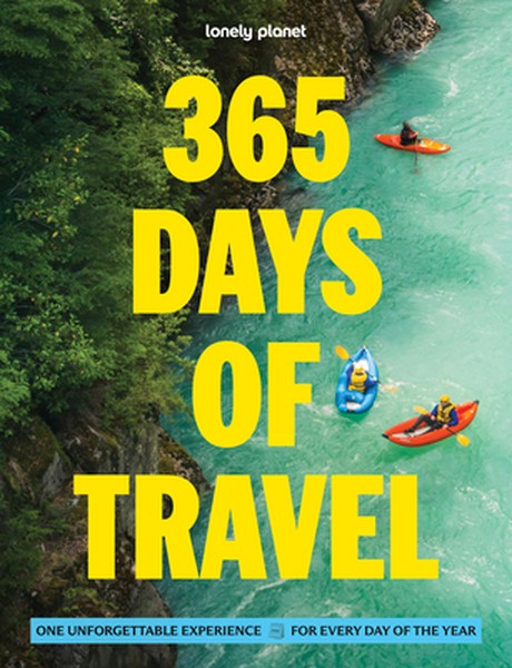 Lonely Planet 365 Days of Travel: One Unforgettable Experience for Every Day of the Year Across the Continents Covers Fo