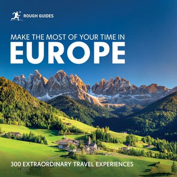 Rough Guides Make the Most of Your Time in Europe: 300 Extraordinary Travel Experiences
