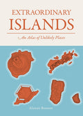 Extraordinary Islands: An Atlas of Unlikely Places