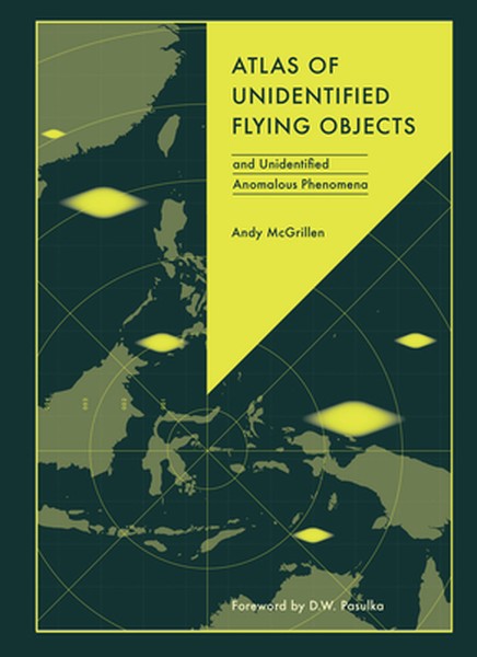 Atlas of Unidentified Flying Objects: And Unidentified Anomalous Phenomena