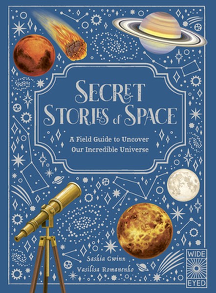 Secret Stories of Space: A Fieldguide to Uncover Our Incredible Universe