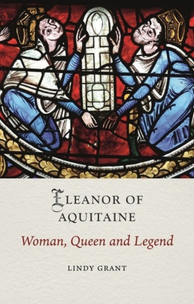 Eleanor of Aquitaine: Woman, Queen and Legend