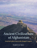 Ancient Civilizations of Afghanistan: From the Earliest Times to the Mongol Conquest