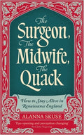 The Surgeon, the Midwife, the Quack: How to Stay Alive in Renaissance England