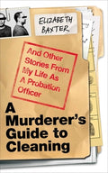 A Murderer's Guide to Cleaning: And Other Stories from My Life as a Probation Officer