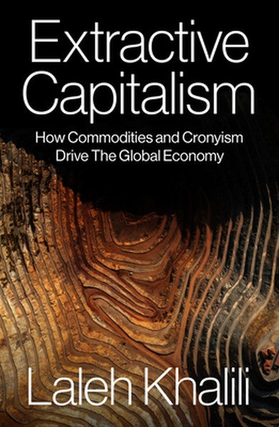 Extractive Capitalism: How Commodities and Cronyism Drive the Global Economy