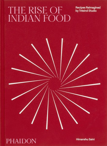 The Rise of Indian Food: Recipes Reimagined by Trèsind Studio