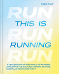 This Is Running: A Celebration of the World of Running, Exploring the Culture, History, Brands, Races and People Behind 