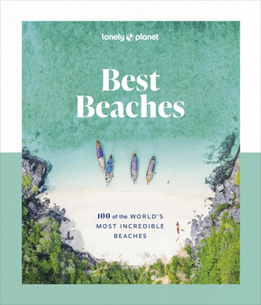 Lonely Planet Best Beaches: 100 of the World's Most Incredible Beaches: Stunning Photography Expert Knowledge & Travel T