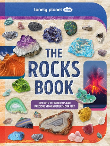 Lonely Planet Kids the Rocks Book: Learn about Gems & Stones on Earth & from Space Use the Epic Directory to Identify Tr