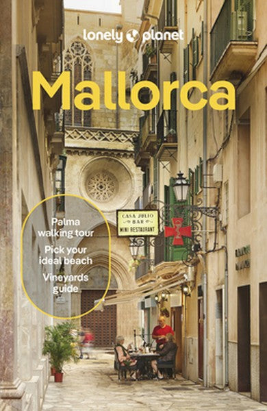 Lonely Planet Mallorca: Plan the Trip of a Lifetime Detailed Itineraries & Maps Insider Tips Covers Palma & Badia de Pal