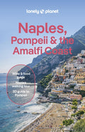 Lonely Planet Naples, Pompeii & the Amalfi Coast: Plan the Trip of a Lifetime Detailed Itineraries & Maps Insider Tips C