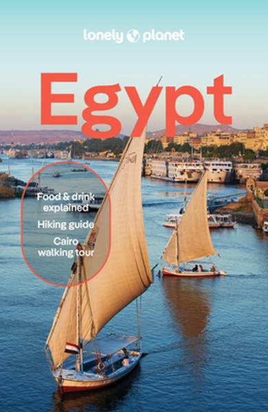 Lonely Planet Egypt: Plan the Trip of a Lifetime Detailed Itineraries & Maps Insider Tips Covers Great Pyramid, Luxor, S