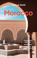 Lonely Planet Morocco: Plan the Trip of a Lifetime Detailed Itineraries & Maps Insider Tips Covers Marrakesh, the Sahara