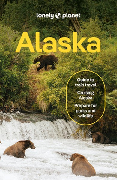 Lonely Planet Alaska: Plan the Trip of a Lifetime Detailed Itineraries & Maps Insider Tips Covers Juneau & the Alexander