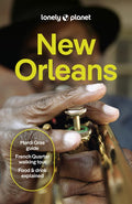 Lonely Planet New Orleans: Plan the Trip of a Lifetime Detailed Itineraries & Maps Insider Tips Covers French Quarter, t