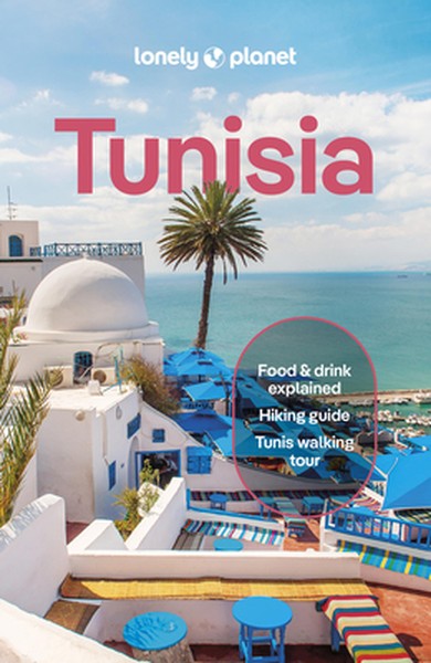Lonely Planet Tunisia: Plan the Trip of a Lifetime Detailed Itineraries & Maps Insider Tips Covers Ksar Ghilane, Bulla R