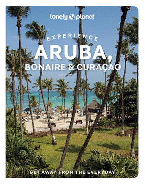 Lonely Planet Experience Aruba, Bonaire & Curacao: Includes Bonaire & Curaçao