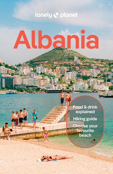 Lonely Planet Albania: Plan the Trip of a Lifetime Detailed Itineraries & Maps Insider Tips Covers Tirana, Ksamil & Sara