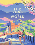 Lonely Planet Epic Runs of the World: 200 Thrilling Routes & Trails Expert Travel Tips & Maps Easy & Challenging Adventu