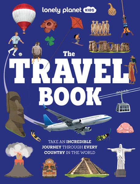 Lonely Planet Kids the Travel Book: Journey Through Every Country on Earth from Afghanistan to Zimbabwe Thousands of Fac