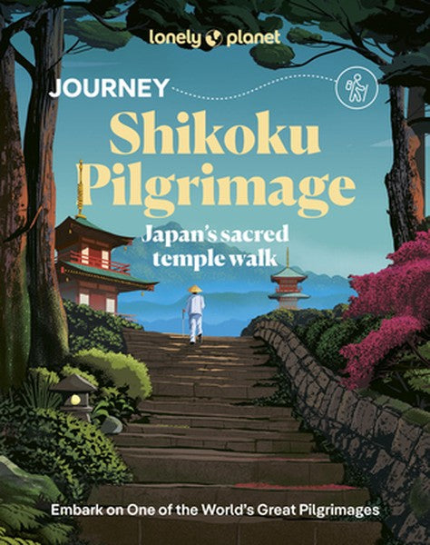 Lonely Planet Journey Shikoku Pilgrimage: Japan's Sacred Temple Walk