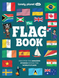Lonely Planet Kids the Flag Book: New Fact Packed Edition Discover Colors, Patterns, Symbols & Meanings Fun Features on 