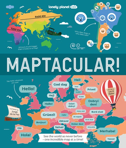 Lonely Planet Kids Maptacular!: Unusual & Intriguing Maps Find Places with the Weirdest Foods & Longest Train Journeys L