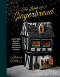 The Gingerbread Book: 50 Spiced Bakes, Houses, Cookies, Desserts and More