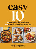 Easy 10: 10 Everyday Ingredients, 100 Fuss-Free Dinner Recipes