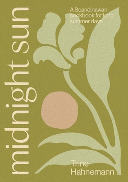 Midnight Sun: A Scandinavian Cookbook for Long Summer Days