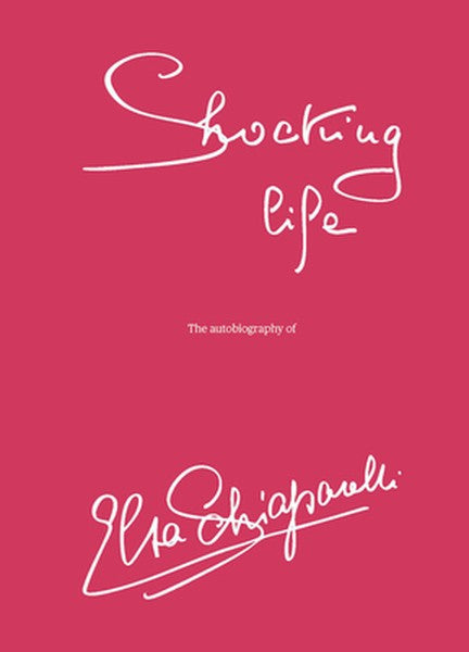 Shocking Life: The Autobiography of Elsa Schiaparelli
