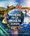 Lonely Planet Where to Go When: Europe: 300+ Curated Month-By-Month Trip Recommendations for Culture, Adventure, Food & 