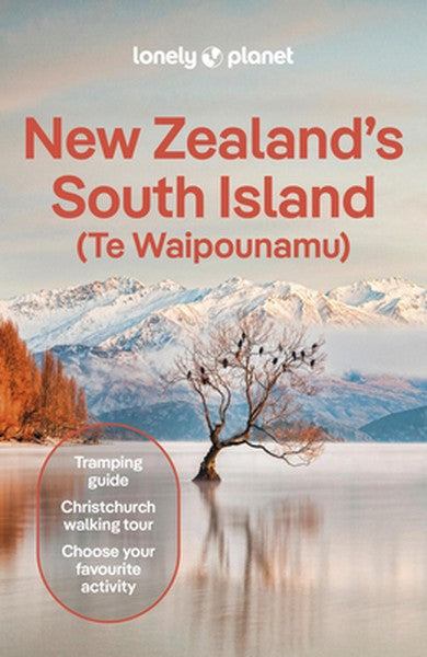 Lonely Planet New Zealand's South Island: Plan the Trip of a Lifetime Detailed Itineraries & Maps Insider Tips Covers Ch