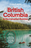 Lonely Planet British Columbia & the Canadian Rockies: Plan the Trip of a Lifetime Detailed Itineraries & Maps Insider T