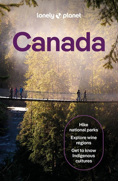 Lonely Planet Canada: Plan the Trip of a Lifetime Detailed Itineraries & Maps Insider Tips Covers Ontario, Quebec, Nova 