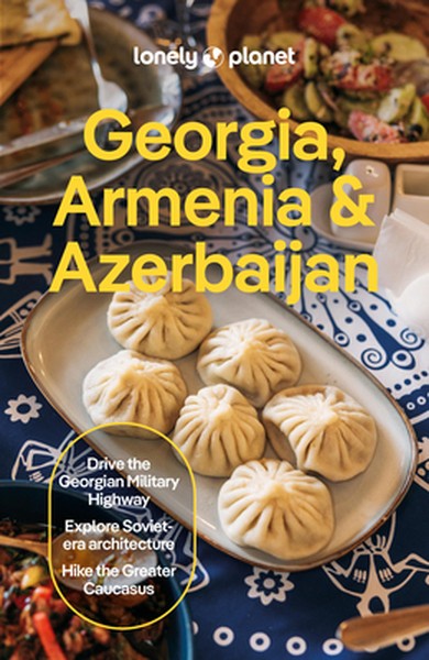 Lonely Planet Georgia, Armenia & Azerbaijan: Plan the Trip of a Lifetime Detailed Itineraries & Maps Insider Tips Covers